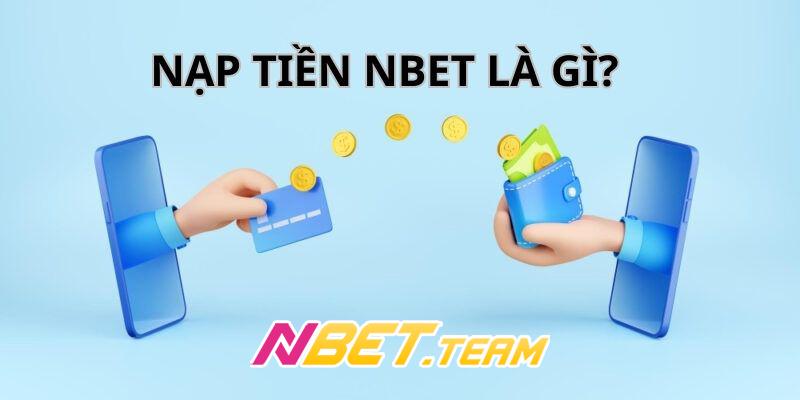 Tổng quan về phương thức nạp tiền NBET
